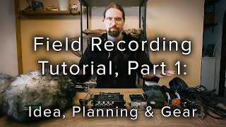 Field Recording Tutorial  Part 1 Idea Planning amp Gear [upl. by Agon]