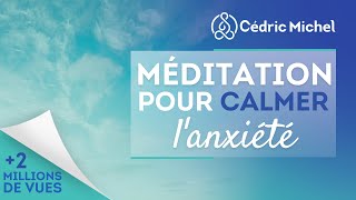 Méditation pour calmer lanxiété 🎧🎙 Cédric Michel [upl. by Dickson]