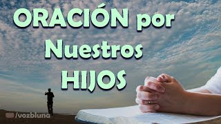 ORACIÓN a Dios por nuestros Hijos [upl. by Aguste]