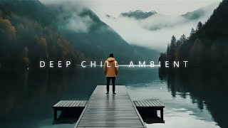 Relax Your Soul and Boost Positivity  Deep Chill Music mix and Chillout Ambient [upl. by Simdars550]