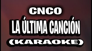 CNCO  La Última Canción KARAOKE  INSTRUMENTAL [upl. by Bratton400]