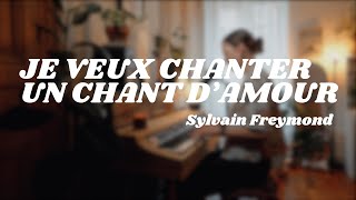 Je veux chanter un chant damour  Sylvain Freymond  cover [upl. by Ardnoek]