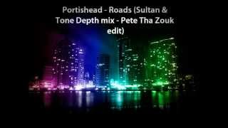 Portishead  Roads Sultan amp Tone Depth mix  Pete Tha Zouk edit [upl. by Nataniel]