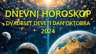 DNEVNI HOROSKOP DVADESET DEVETI DAN OKTOBRA 2024 [upl. by Kissel96]