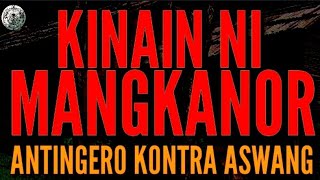 ANTINGERO VS ASWANG  KINAIN NI MANGKANOR [upl. by Grearson]