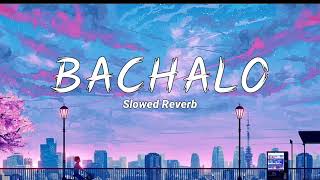 Bachalo Slowed Reverb Punjabi song [upl. by Ruhnke]