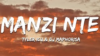 Tyler ICU amp DJ Maphorisa  Manzi Nte Lyrics [upl. by Selmore]