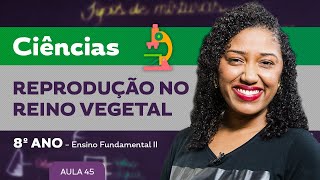 Reprodução no Reino Vegetal – Ciências – 8º ano – Ensino Fundamental [upl. by Scarlett944]