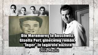 Din Maramures la Auschwitz Gisella Perl ginecolog român înger în lagărele naziste Istoria ascunsă [upl. by Edward]