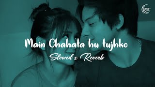 Main Chahata hu tujhko SlowedReverb  Romantic love song [upl. by Aleel]