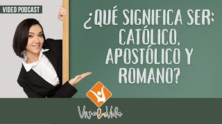 ¿QUÉ SIGNIFICA SER CATÓLICO APOSTÓLICO Y ROMANO [upl. by Marder]