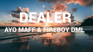 DEALER AYO MAFF amp FIREBOY DML LYRICS [upl. by Kenn]