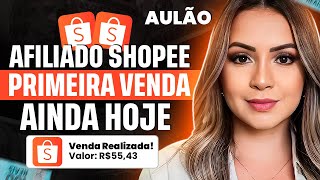 Como fazer a Primeira Venda Como Afiliado da Shopee  AULÃO COMPLETO PASSO A PASSO [upl. by Adile]