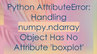 Python AttributeError Handling numpyndarray Object Has No Attribute boxplot [upl. by Aitan]