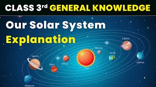 Our Solar System  Explanation  Class 3 General Knowledge GK [upl. by Ecirb]