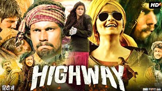 Highway Full Movie 2014  Randeep Hooda Alia Bhatt Veera Tripathi Mahabir Bhati  Review amp Facts [upl. by Avik]