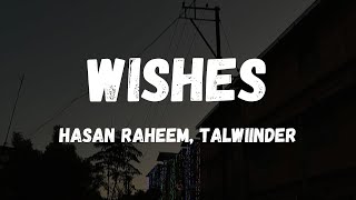 WISHES  HASAN RAHEEM Ft TALWIINDER Lyrics [upl. by Eel874]