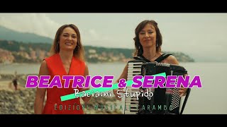 Beatrice amp Serena  Baciami stupido [upl. by Wilone]