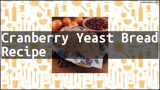 Recipe Cranberry Yeast Bread Recipe [upl. by Annaid148]