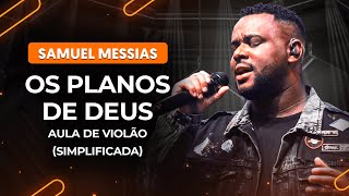 OS PLANOS DE DEUS  Samuel Messias simplificada  Como tocar no violão [upl. by Rfinnej]