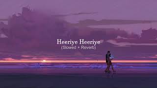 Heeriye Heeriye  Slowed amp Reverbed  LoFi Songs  Arijit Singh Songs [upl. by Eggett]