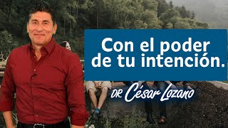 Con el poder de tu intención Dr César Lozano [upl. by Israeli]