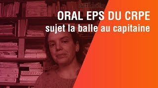 Oral EPS du CRPE Partie 16 sujet la balle au capitaine [upl. by Rossi]