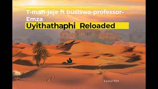 TMan amp Jeje – Uyithathaphi Reloaded Ft Busiswa Professor amp Emza [upl. by Garvy]