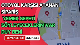 OTOYOL KARÅISI ATANAN SÄ°PARÄ°ÅÄ° Ä°PTAL ETTÄ°RMEK  YEMEK SEPETÄ° EXPRESS SÃ–YLEYECEKLERÄ°M VAR DUY SESÄ°MÄ° [upl. by Vasily]