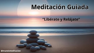 Libérate y Relájate Meditación Guiada para Soltar el Estrés y Relajar Cuerpo y Mente [upl. by Pudendas25]