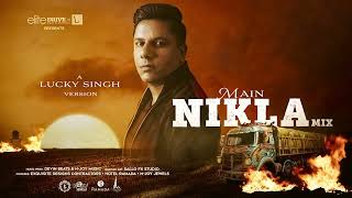 Lucky Singh  Main Nikla MashUP [upl. by Auqinet]