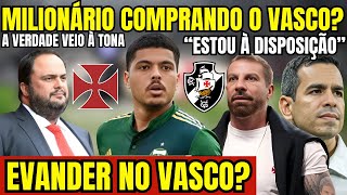 SAIU AGORA MILIONÁRIO COMPRANDO O VASCO EVANDER VOLTANDO AO GIGANTE DA COLINA A VERDADE E [upl. by Ojimmas]