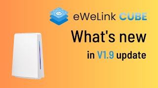 Whats new in eWeLink CUBE V19 update [upl. by Allecnirp]