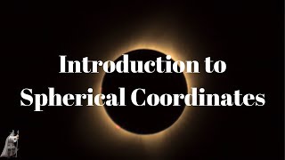 Introduction to Spherical Coordinates [upl. by Salvatore]