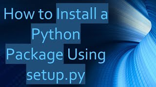 How to Install a Python Package Using setuppy [upl. by Aihsotal]