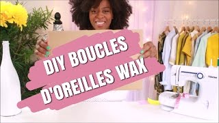 DIY BOUCLES DOREILLES WAX  Latelier de princesse [upl. by Parrnell]