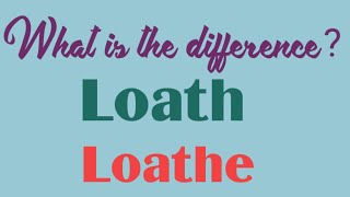 LOATH and LOATHE  WHAT IS THE DIFFERENCE BETWEEN THESE TWO WORDS  SYNONYMS ANTONYMS  SENTENCES [upl. by Yerac36]