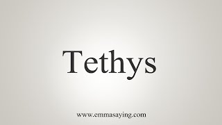 How To Say Tethys [upl. by Edge551]