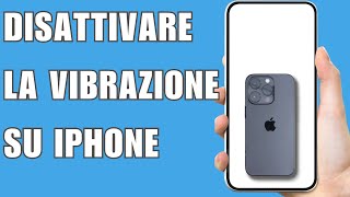 Come Disattivare La Vibrazione Su Iphone 2024 [upl. by Edmead]