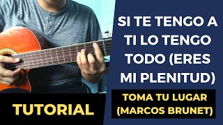 Tutorial SI TE TENGO A TI LO TENGO TODO MI PLENITUD  Marcos Brunet y Toma tu Lugar  Acordes [upl. by Sanborne]