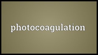 Photocoagulation Meaning [upl. by Christel]