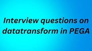 interview questions on DATATRANSFORM in PEGA [upl. by Slyke]