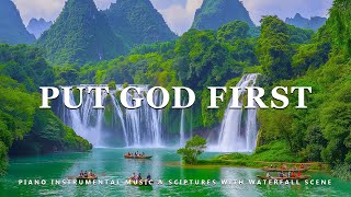 Put God First Piano Instrumental Music With Scriptures amp Waterfall Scene 💦 Peaceful Praise [upl. by Figge]