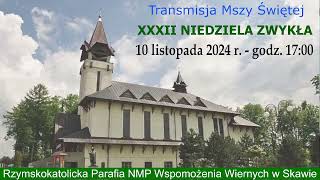 10 XI 2024 r – XXXII Niedziela Zwykła rok B – msza święta godz 1700 – Parafia NMPWW w Skawie [upl. by Ayatahs915]