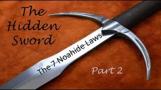 The Hidden Sword  7 Noahide Laws  Part 2 [upl. by Evander533]