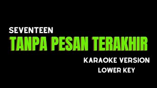 SEVENTEEN  TANPA PESAN TERAKHIR KARAOKE VERSION LOWER KEY [upl. by Cacia]