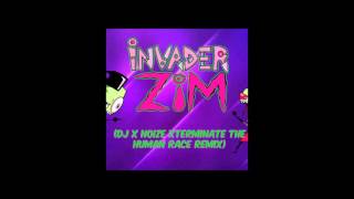 Invader Zim theme DJ XNOIZE Xterminate the Human Race Remix [upl. by Gavra]