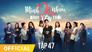 Mình Yêu Nhau Bình Yên Thôi Tập 47  FULL TẬP  Phim truyền hình VTV3 hay nhất 2024 [upl. by Icnarf]