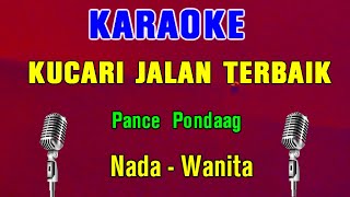 KUCARI JALAN TERBAIK  Pance F Pondaag  KARAOKE Nada Wanita [upl. by Icnan]