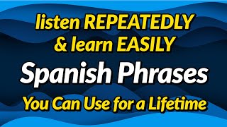 Spanish phrases you can use for a lifetime — Listen repeatedly and learn easily [upl. by Ahsiei]